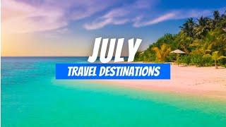 Best Places to visit in July | July Travel Destinations