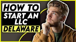 How To Start an LLC in Delaware: Full Step-By-Step Guide [2024]