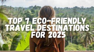 Top 7 ECO-FRIENDLY Travel Destinations! #travel #ecofriendly #2025