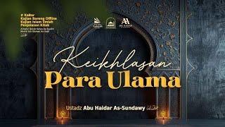 [LIVE] Keikhlasan Para Ulama - Ustadz Abu Haidar As-Sundawy حفظه الله