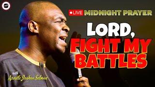 LORD, FIGHT MY BATTLES [ MIDNIGHT PRAYERS ] || APOSTLE JOSHUA SELMAN