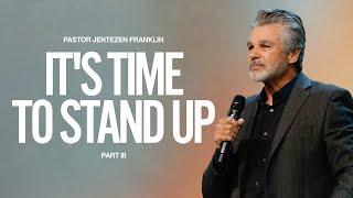 It's Time To Stand Up Part 3 | Jentezen Franklin