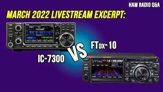 Which to buy? Yaesu FTdx-10 or Icom IC-7300 - March 2022 Livestream Excerpt #HamradioQA