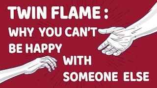 Twin Flames : Why You Can't Be Happy With Someone Else