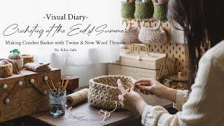 Visual Diary #37 | Crocheting at the End of Summer | Making Crochet Basket with Twine, New Wools