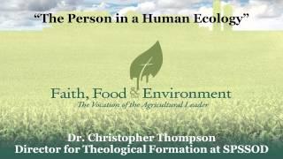 Faith, Food & the Environment: Dr. Christopher Thompson on “The Person in a Human Ecology”