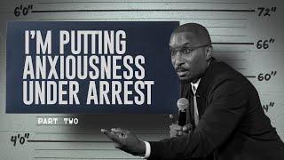 I'm Putting Anxiousness Under Arrest Part. 2 | Arresting Anxiousness | Dr. Dharius Daniels