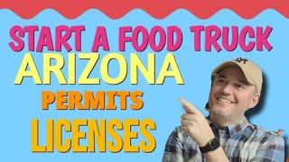 What Licenses Are Needed To Start a Food Truck Business  in Arizona [ What Do you Need to Start ]