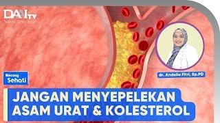 Asam Urat dan Kolesterol | Bincang Sehati