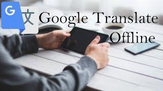 How To Use Google Translate Offline 2018