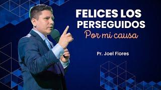 FELICES SI SUFREN POR MI CAUSA - Pr. Joel Flores