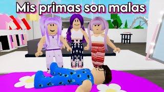 MIS PRIMAS SON MALAS HISTORIA ROBLOX BROOKHAVEN