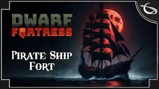 Dwarf Fortress - Building a Pirate Ship Fort