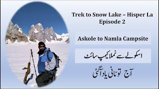 Askole to Namla Camp - Episode 02 - Trek to Snow Lake - Hisper La Trek