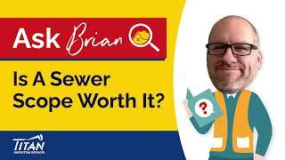 Ask Brian: Is A Sewer Scope Worth It? - Titan Inspection Services