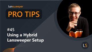 Lansweeper Pro Tip #45 - Using a Hybrid Lansweeper Setup