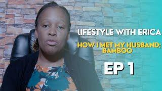 How I met my husband; Bamboo | Lifestyle with Erica Mukisa | Ep 1