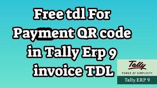 Free tdl For Payment QR code in Tally Erp 9 invoice TDL