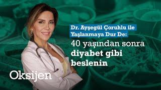 Dr. Ayşegül Çoruhlu: Hepimiz diyabetiz, ona göre beslenmeliyiz