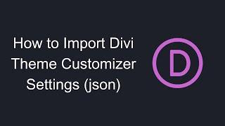 How to Import Divi Theme Customizer Settings (json)