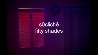 ​s0cliché - fifty shades (lyrics)