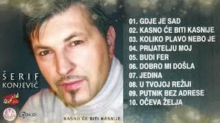 Šerif Konjević - Kasno će biti kasnije (album) - (Audio 2002)