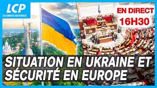 Situation en Ukraine et sécurité en Europe : débat en direct de l'Assemblée nationale