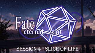 GoTA - D&D: Fate/Eternal Wait - Session 4: Slice of Life