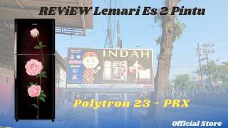 Review Lemari Es 2 Pintu Polytron 23 PRX - Official Toko INDAH