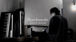 Noah Henderson - floorboards. (sad & slowed)