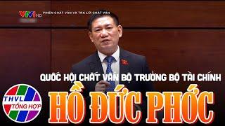 Quốc hội chất vấn Bộ trưởng Bộ Tài chính Hồ Đức Phớc