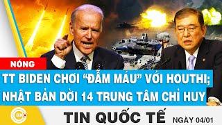 Tin Quốc tế, TT Biden quyết định leo thang “đẫm máu” với Houthi; Nhật Bản dời 14 trung tâm chỉ huy