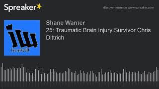 25: Traumatic Brain Injury Survivor Chris Dittrich (part 1 of 4)