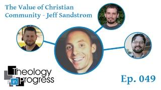 The Value of Christian Community with Jeff Sandstrom - Ep 049