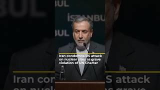 Iran condemns US attack on nuclear sites as 'grave violation' of UN Charter