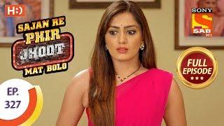 Sajan Re Phir Jhoot Mat Bolo - Ep 327 - Full Episode - 28th August, 2018