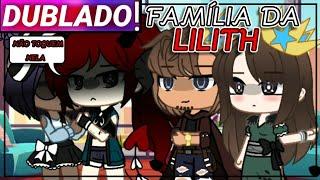 ||Conhecendo A Familia Da Lilith|| Gacha Club [Dublado]