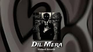 Dil Mera - Slowed Reverb - Talwiinder - Asadyy Editz YT