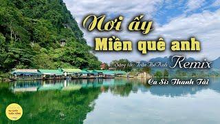 Nơi ấy miền quê anh Remix I Thanh Tài I Nhạc chất lượng cao #NAMQA