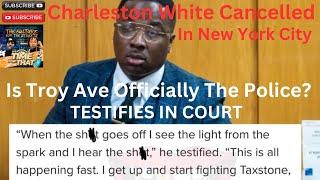 Troy Ave Officially The Police ? Testifies In Court , Charleston White Cancelled in New York City