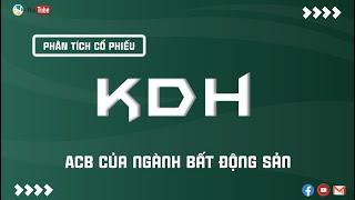 CỔ PHIẾU KDH, ACB CỦA NGÀNH BẤT ĐỘNG SẢN | THANH HUY STOCK