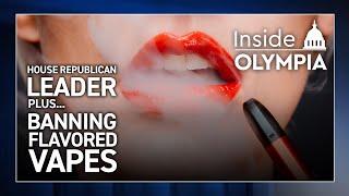 Inside Olympia - House Republican Leader, Bill to Ban Flavored Vapes