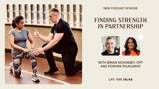 Finding Strength in Partnership With Brian McKinney, CPT, and Roshini Rajkumar - Life Time Talks