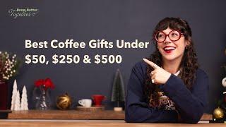 Best Coffee Gifts under $50, $250, and $500 for 2024