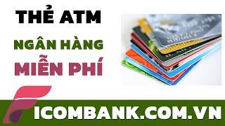  Thẻ ngân hàng nào không mất phí hàng tháng | Ficombank.com.vn