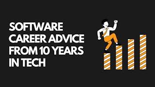 Software Career Advice from 10 Years in Tech – What I Wish I Knew Sooner