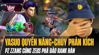 PROVIEW PZ ZZANG VỚI LỐI CHƠI YASUO QUYỀN NĂNG BẤT DIỆT+CHÙY PHẢN KÍCH CÙNG ZEUS PHÁ ĐẢO RANK HÀN