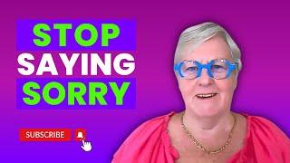 How to Stop Saying Sorry Too Much - Stop Over-Apologizing | Mary Scott