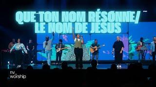 Que Ton nom résonne / Le nom de Jésus - NV Worship