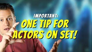 Important: One Tip for Actors on Set